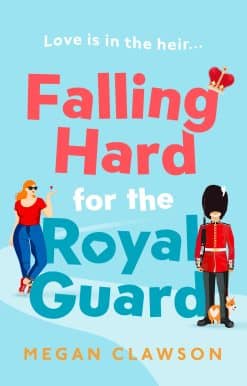 Falling Hard for the Royal Guard: A brand new debut rom com for anyone who loves romance and royalty, perfect reading for the Coronation weekend Paperback