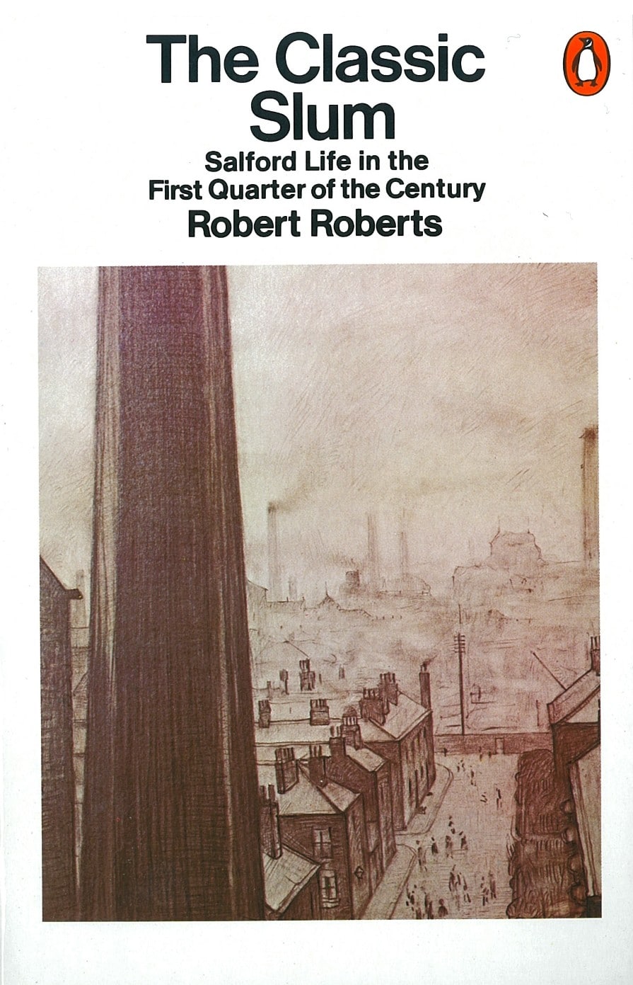 The Classic Slum: Salford Life in the First Quarter of the Century 1 The Classic Slum: Salford Life in the First Quarter of the Century