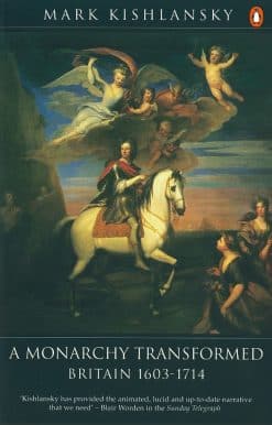 The Penguin History of Britain: A Monarchy Transformed, Britain 1630-1714