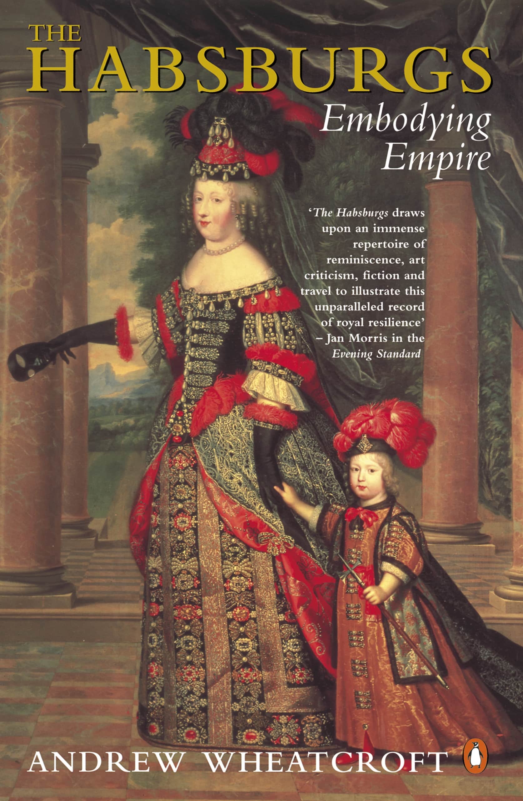 The Habsburgs: Embodying Empire 1 The Habsburgs: Embodying Empire