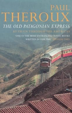 The Old Patagonian Express: By Train Through the Americas