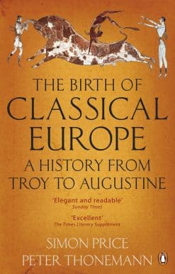 The Birth of Classical Europe: A History from Troy to Augustine