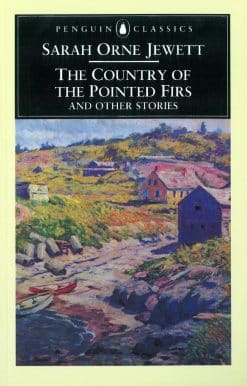 The Country of the Pointed Firs and Other Stories