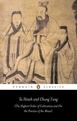 Ta Hsüeh and Chung Yung: The Highest Order of Cultivation and On the Practice of the Mean