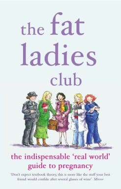 The Fat Ladies Club: The Indispensable 'Real World' Guide to Pregnancy