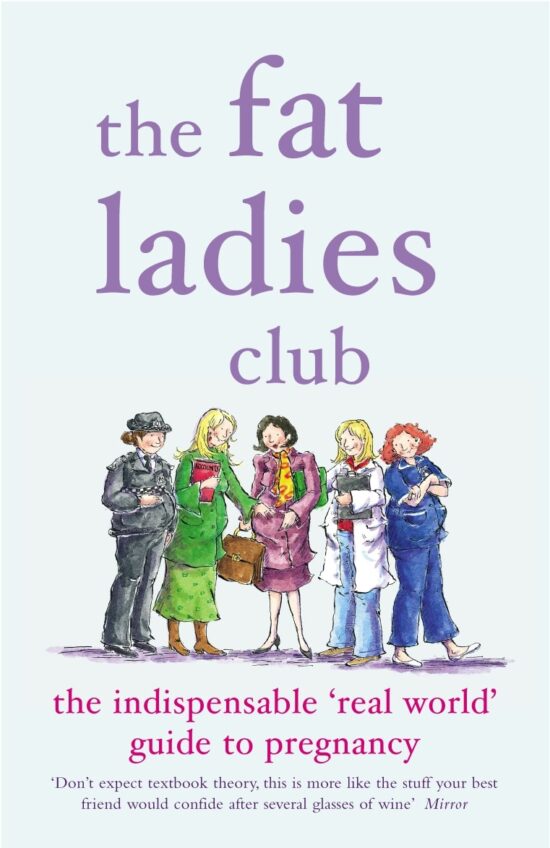 The Fat Ladies Club: The Indispensable 'Real World' Guide to Pregnancy