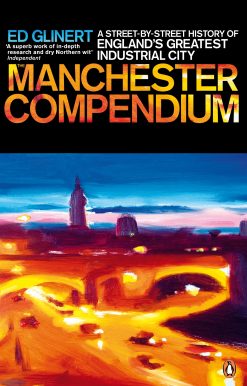 The Manchester Compendium: A Street-by-Street History of England's Greatest Industrial City
