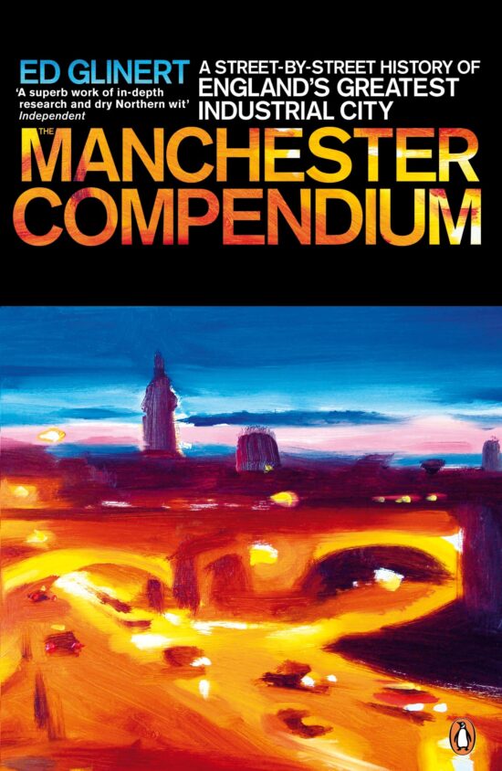 The Manchester Compendium: A Street-by-Street History of England's Greatest Industrial City