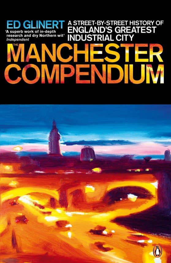 The Manchester Compendium: A Street-by-Street History of England's Greatest Industrial City