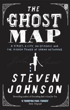 The Ghost Map: A Street, an Epidemic and the Hidden Power of Urban Networks.