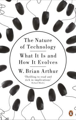 The Nature of Technology: What It Is and How It Evolves