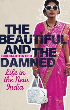 The Beautiful and the Damned: Life in the New India