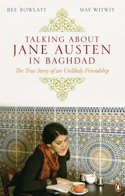 Talking About Jane Austen in Baghdad: The True Story of an Unlikely Friendship