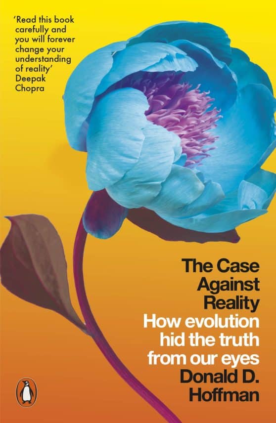 The Case Against Reality: How Evolution Hid the Truth from Our Eyes