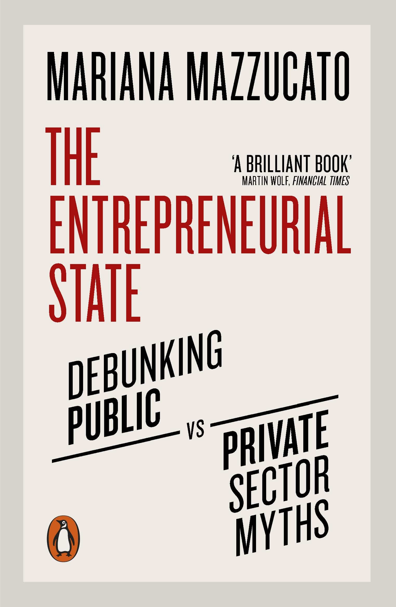 The Entrepreneurial State: Debunking Public vs The Entrepreneurial State: Debunking Public vs. Private Sector Myths