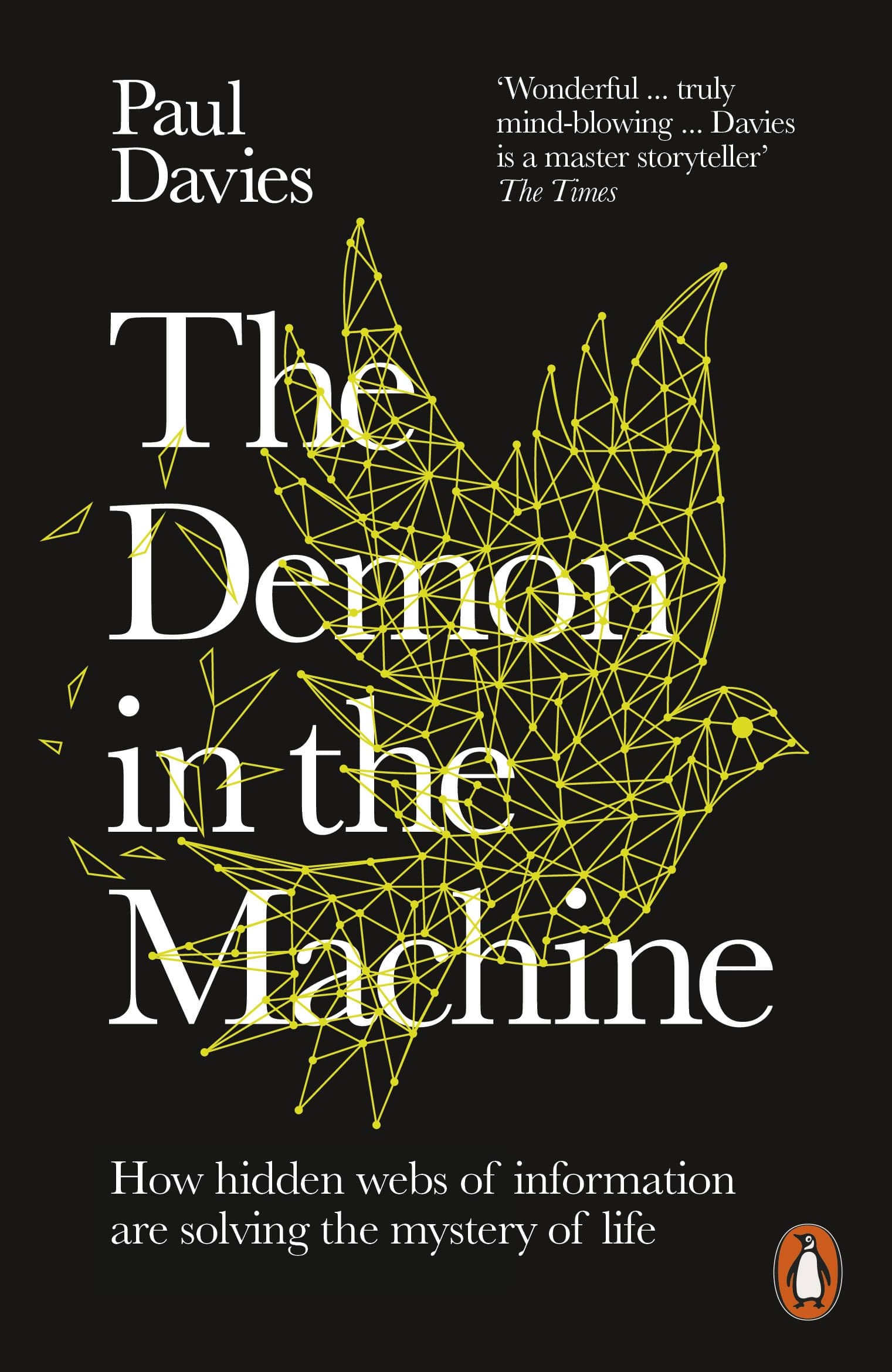 The Demon in the Machine: How Hidden Webs of Information Are Finally Solving the Mystery of Life 1 The Demon in the Machine: How Hidden Webs of Information Are Finally Solving the Mystery of Life