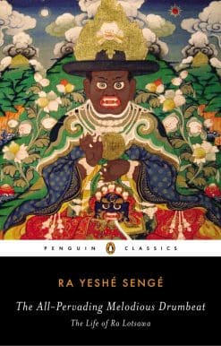The All-Pervading Melodious Drumbeat: The Life of Ra Lotsawa