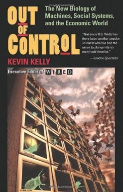 Out Of Control: The New Biology Of Machines, Social Systems, And The Economic World