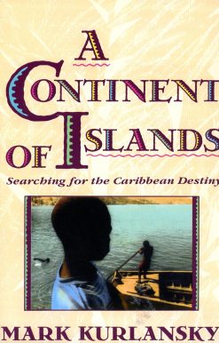 A Continent Of Islands: Searching For The Caribbean Destiny