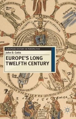 Europe's Long Twelfth Century: Order, Anxiety and Adaptation, 1095-1229