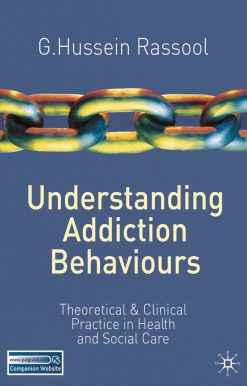 Understanding Addiction Behaviours: Theoretical and Clinical Practice in Health and Social Care