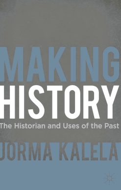 Making History: The Historian and Uses of the Past