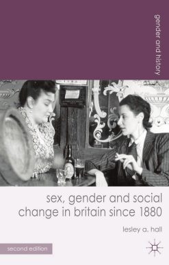 Sex, Gender and Social Change in Britain since 1880