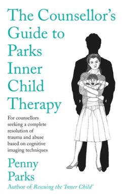 Counsellor's Guide to Parks Inner Child Therapy For counsellors seeking a complete resolution of trauma and abuse based on cognitive imaging techniques