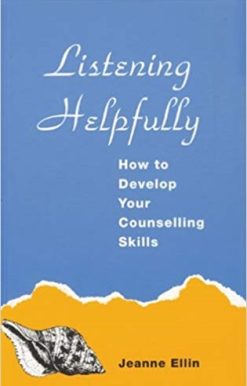 Listening Helpfully How to Develop Your Counselling Skills