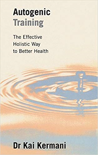 Autogenic Training The Effective Holistic Way to Better Health