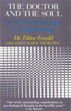 Doctor and the Soul From Psychotherapy to Logotherapy