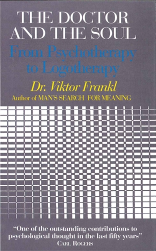 Doctor and the Soul From Psychotherapy to Logotherapy