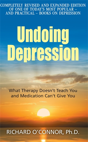 Undoing Depression What Therapy Doesn't Teach You and Medication Can't Give You