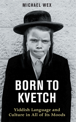 Born to Kvetch Yiddish Language and Culture in All of Its Moods
