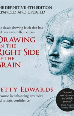 Drawing on the Right Side of the Brain A Course in Enhancing Creativity and Artistic Confidence: definitive 4th edition