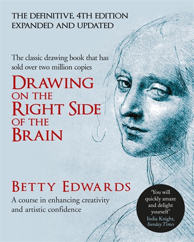 Drawing on the Right Side of the Brain A Course in Enhancing Creativity and Artistic Confidence: definitive 4th edition