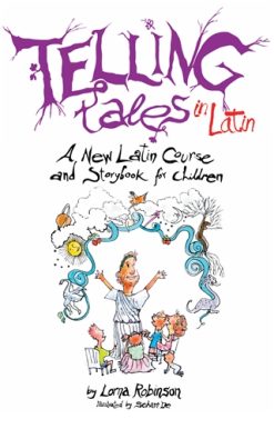 Telling Tales in Latin A New Latin Course and Storybook for Children