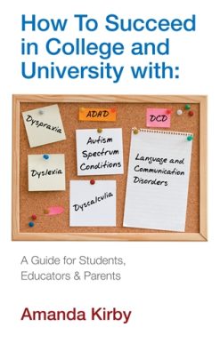 How to Succeed at College and University with Specific Learning Difficulties A Guide for Students, Educators and Parents