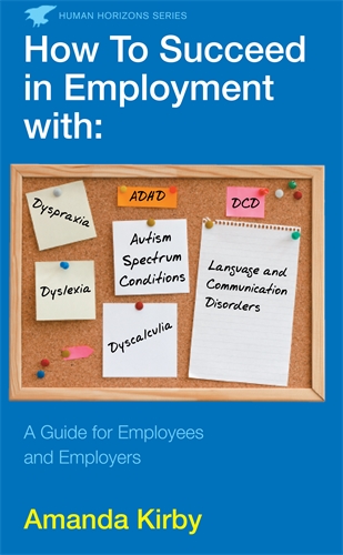 How to Succeed in Employment with Specific Learning Difficulties A Guide for Employees and Employers