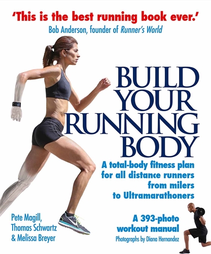 Build Your Running Body A Total-Body Fitness Plan for All Distance Runners, from Milers to Ultramarathoners