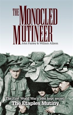 Monocled Mutineer The First World War's Best Kept Secret: The Etaples Mutiny