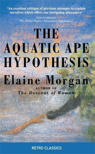 Aquatic Ape Hypothesis The Most Credible Theory of Human Evolution