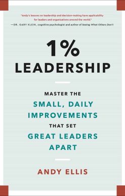 1% Leadership: Master the Small, Daily Improvements that Set Great Leaders Apart