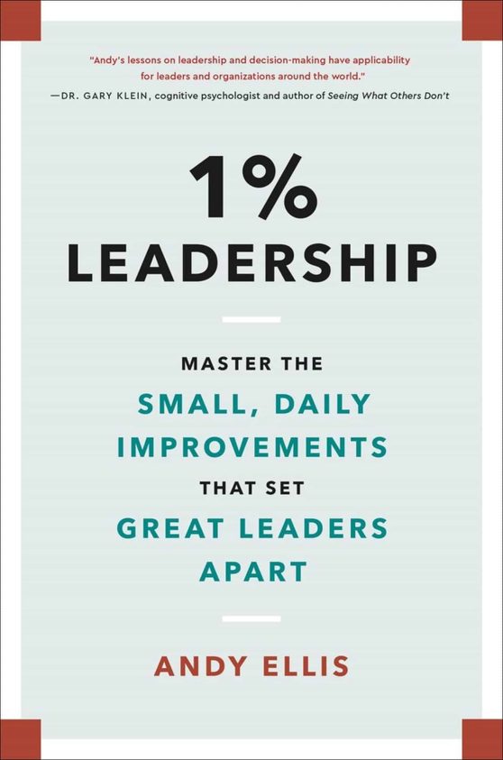 1% Leadership: Master the Small, Daily Improvements that Set Great Leaders Apart