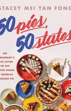 50 Pies, 50 States: An Immigrant's Love Letter to the United States Through Pie