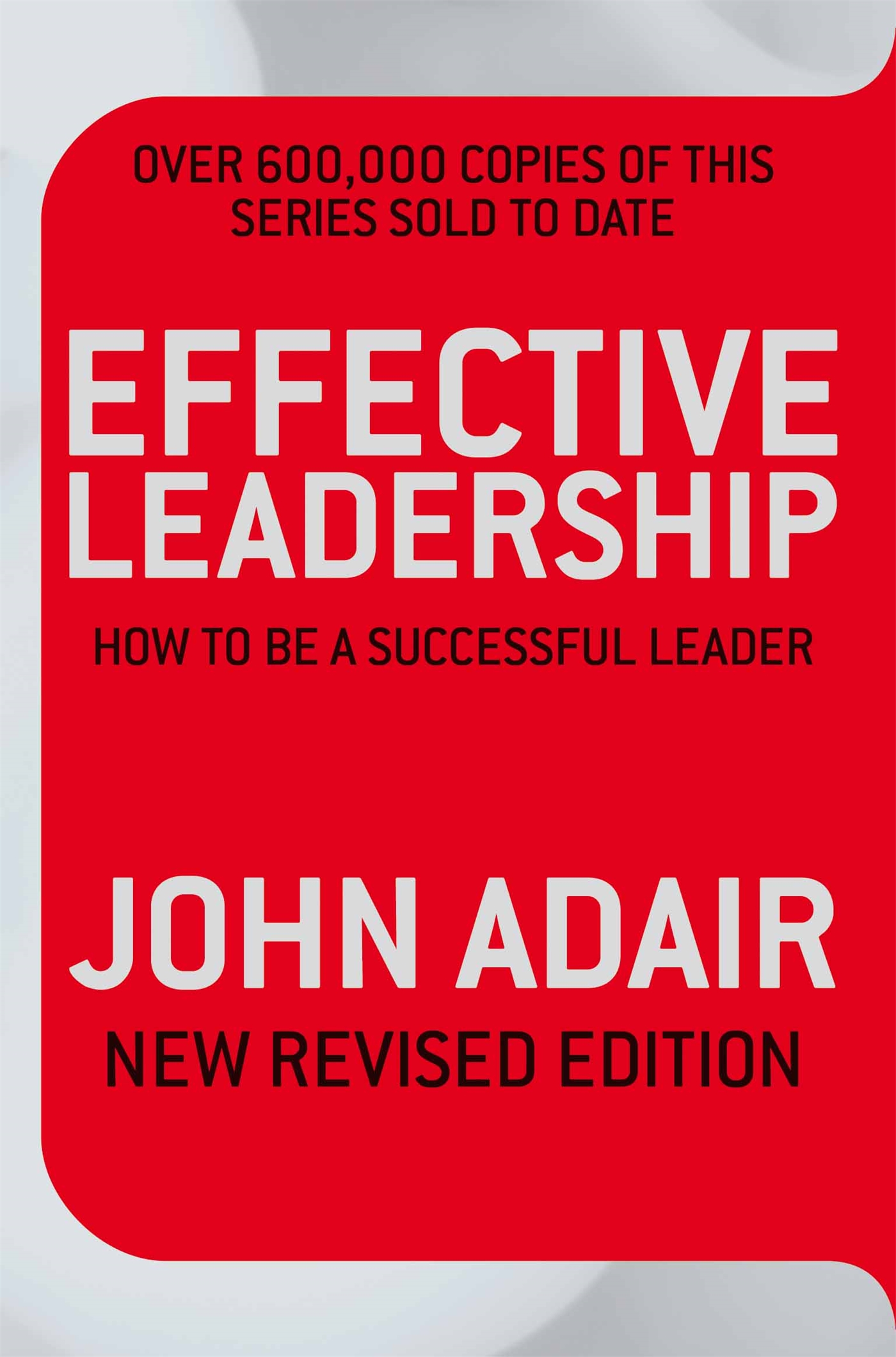 Effective Leadership (NEW REVISED EDITION) 1 Effective Leadership (NEW REVISED EDITION)