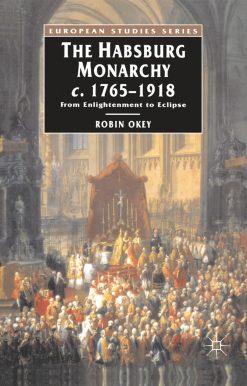 The Habsburg Monarchy c.1765-1918