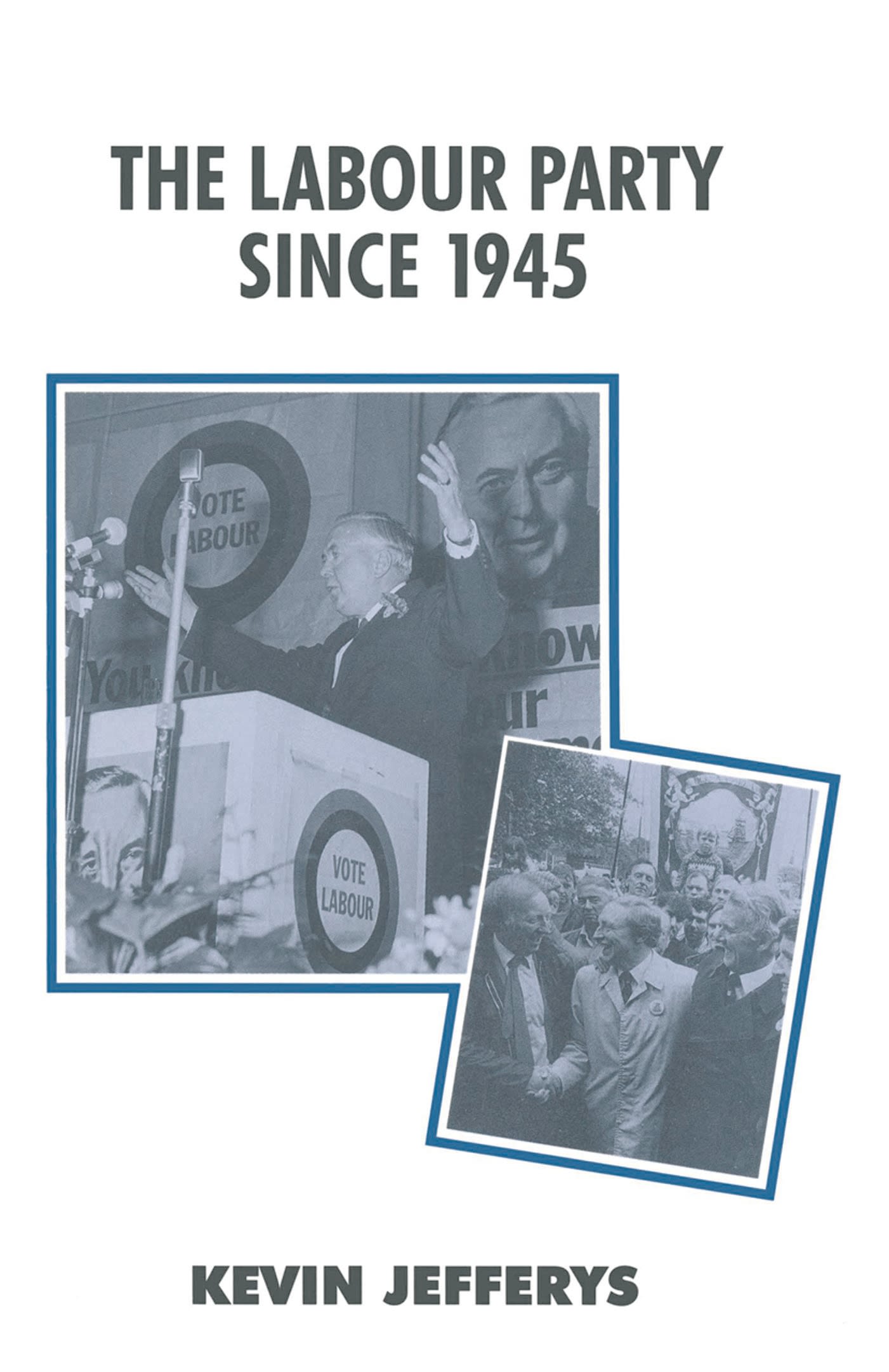 The Labour Party since 1945 1 The Labour Party since 1945