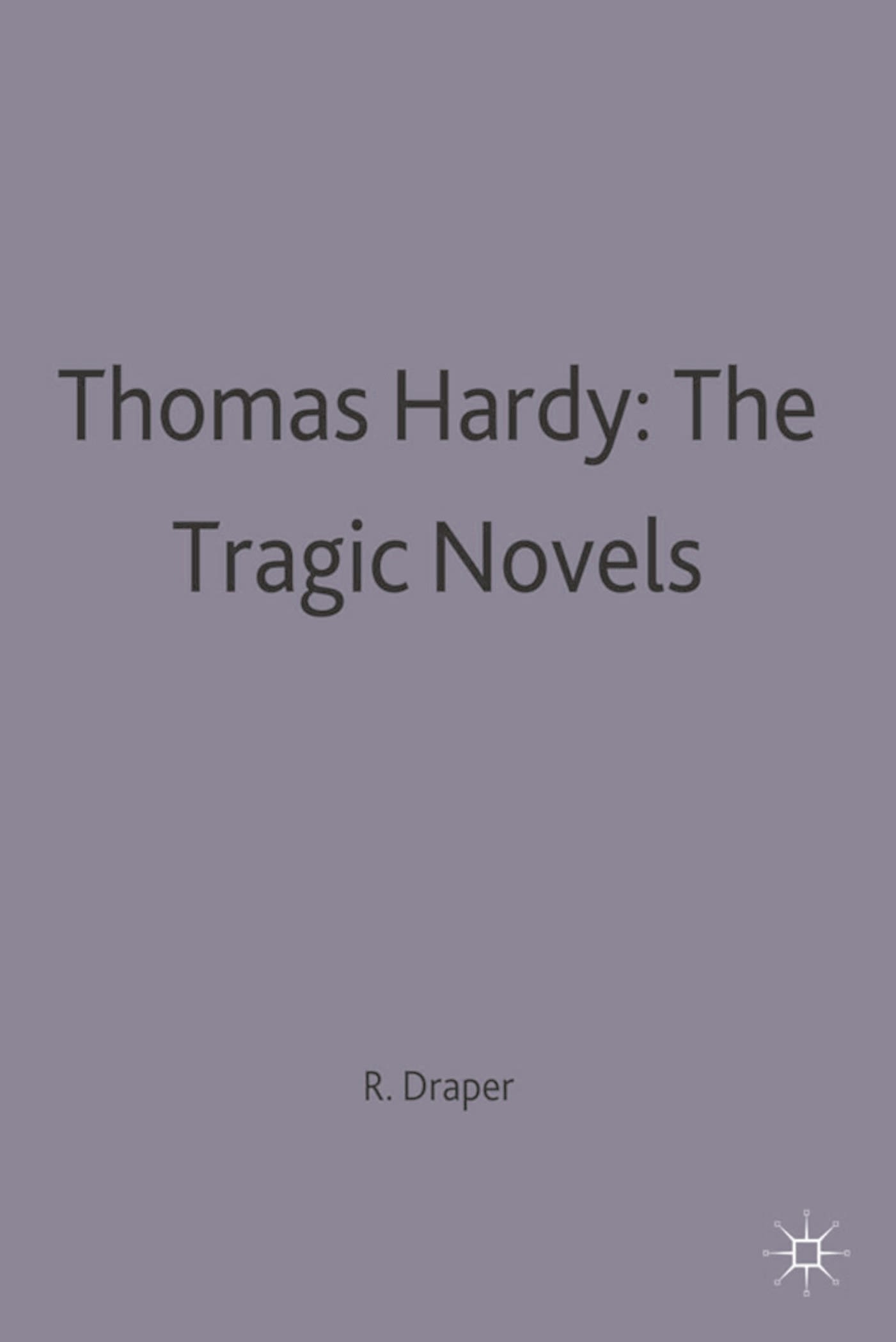 Thomas Hardy: The Tragic Novels 1 Thomas Hardy: The Tragic Novels