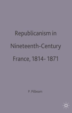 Republicanism in Nineteenth-Century France, 1814â€“1871